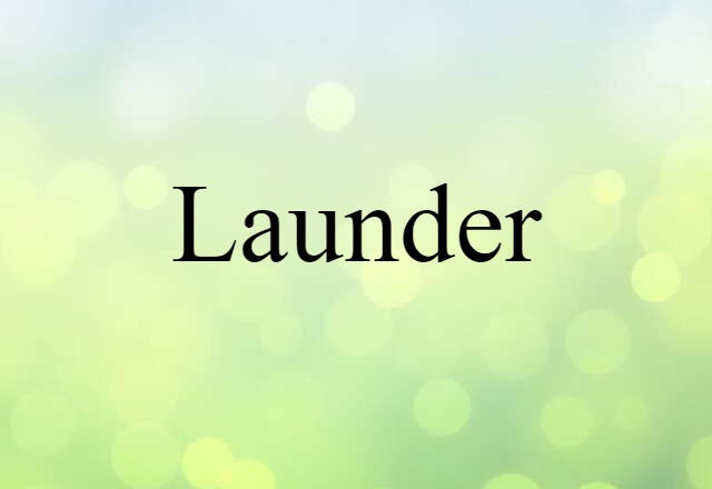 Launder (noun) Definition, Meaning & Examples