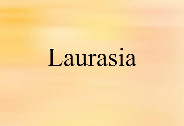 Laurasia (noun) Definition, Meaning & Examples