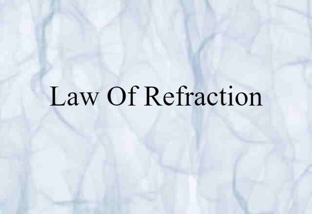 Law Of Refraction (noun) Definition, Meaning & Examples