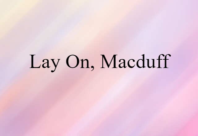 Lay on, Macduff