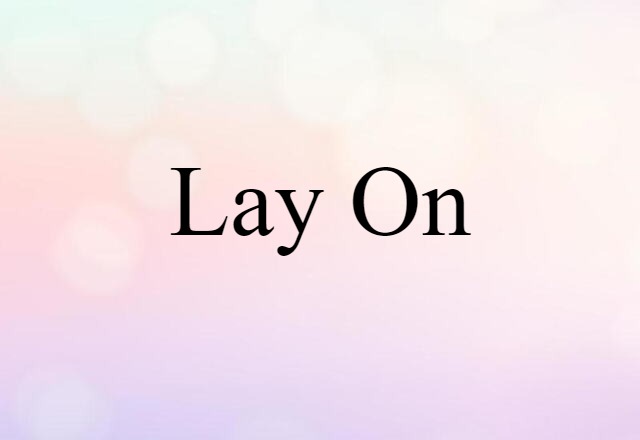 Lay On (noun) Definition, Meaning & Examples