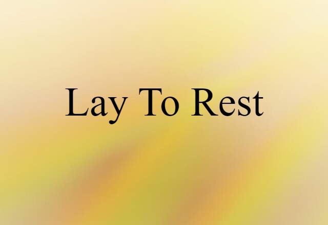 Lay To Rest (noun) Definition, Meaning & Examples