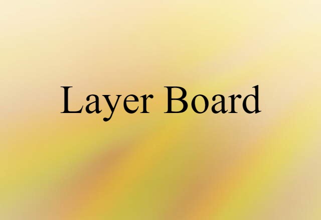 Layer Board (noun) Definition, Meaning & Examples