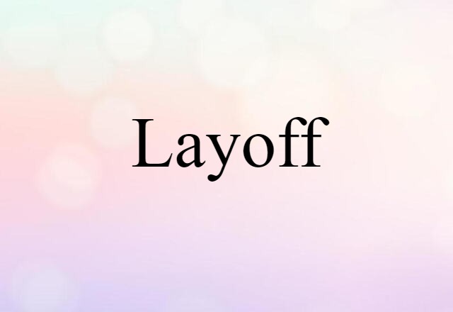 Layoff (noun) Definition, Meaning & Examples