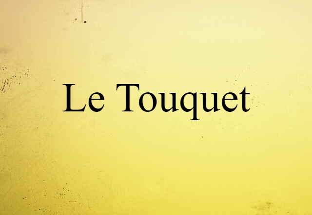 Le Touquet (noun) Definition, Meaning & Examples