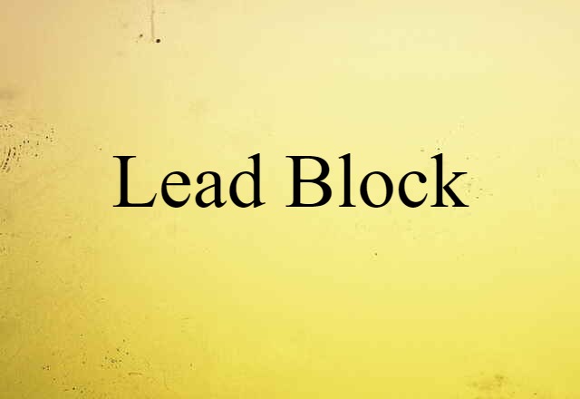 Lead Block (noun) Definition, Meaning & Examples