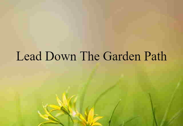 lead down the garden path