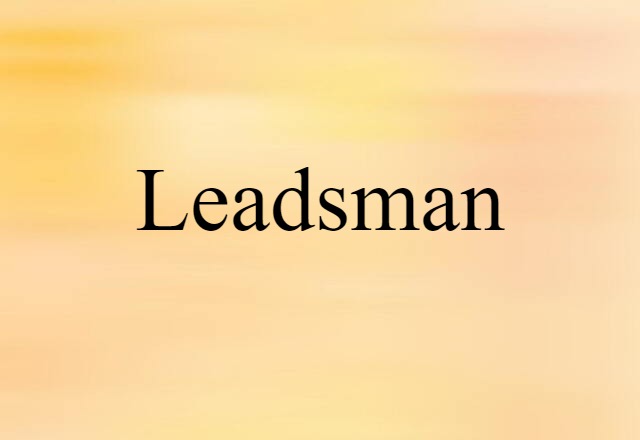 Leadsman (noun) Definition, Meaning & Examples