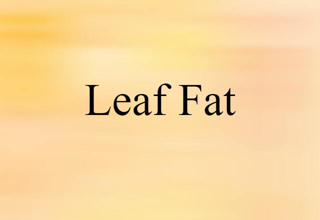 leaf fat