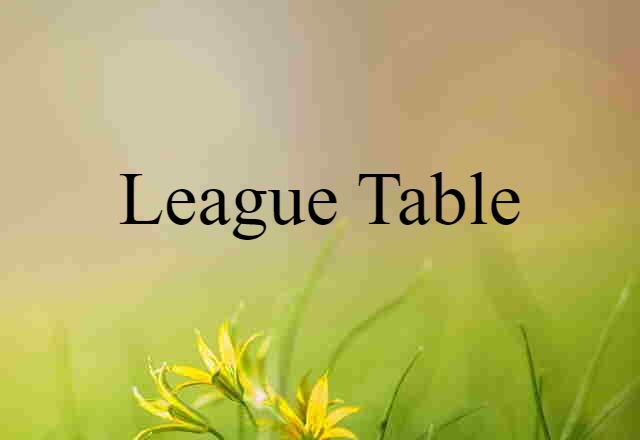 League Table (noun) Definition, Meaning & Examples