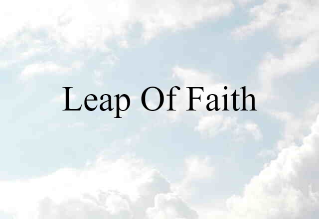 Leap Of Faith (noun) Definition, Meaning & Examples