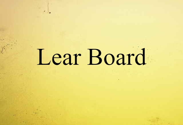 Lear Board (noun) Definition, Meaning & Examples