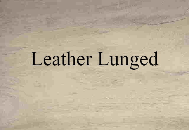 leather lunged