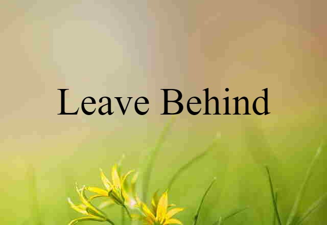 leave behind