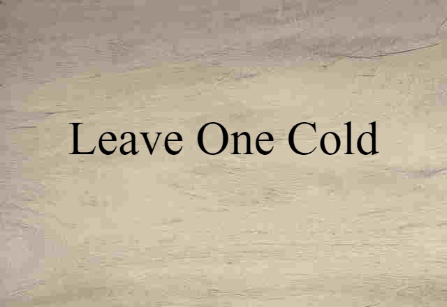 leave one cold