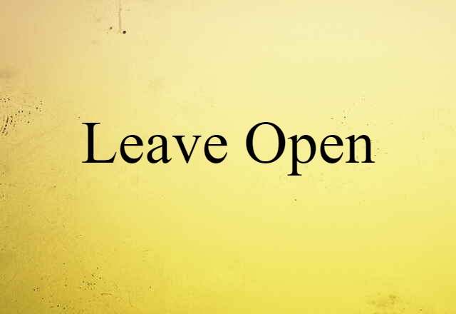 leave open