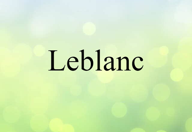 Leblanc (noun) Definition, Meaning & Examples