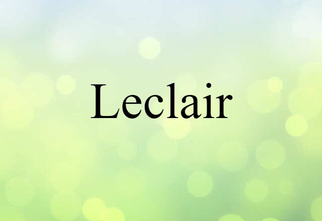 Leclair (noun) Definition, Meaning & Examples