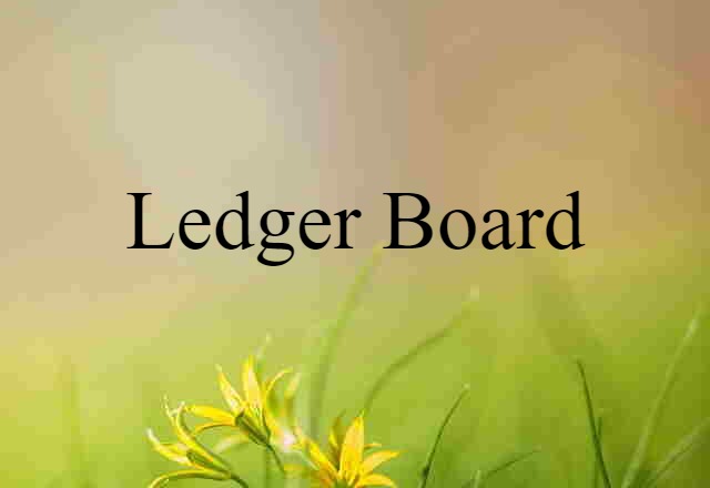 Ledger Board (noun) Definition, Meaning & Examples