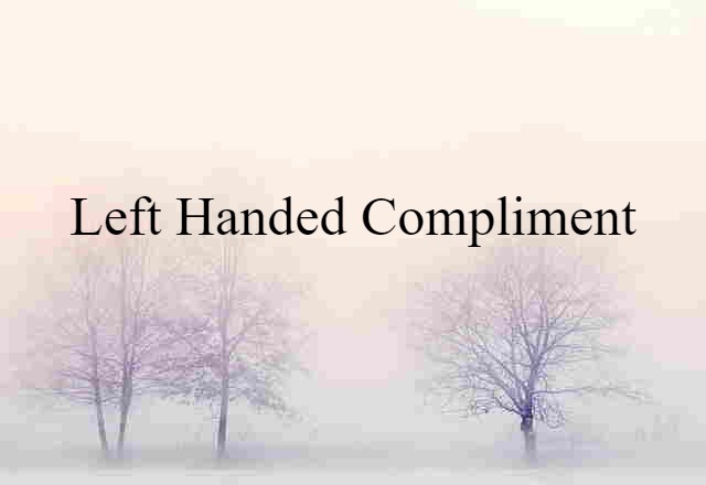 left-handed compliment