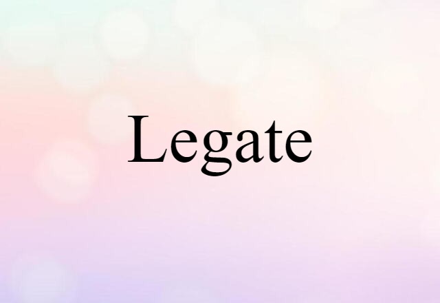 Legate (noun) Definition, Meaning & Examples