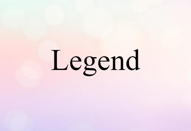 Legend (noun) Definition, Meaning & Examples