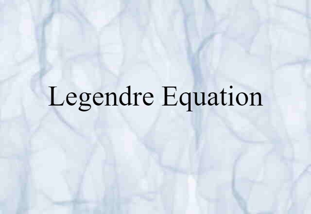 Legendre Equation (noun) Definition, Meaning & Examples