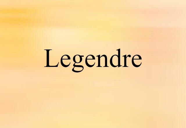 Legendre (noun) Definition, Meaning & Examples