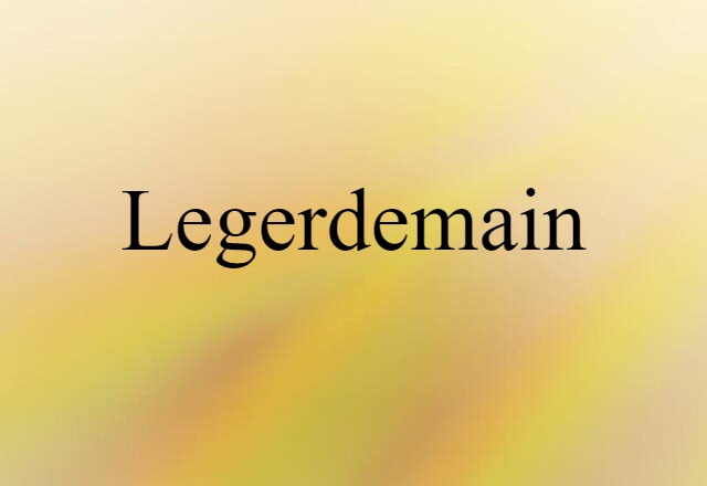 Legerdemain (noun) Definition, Meaning & Examples