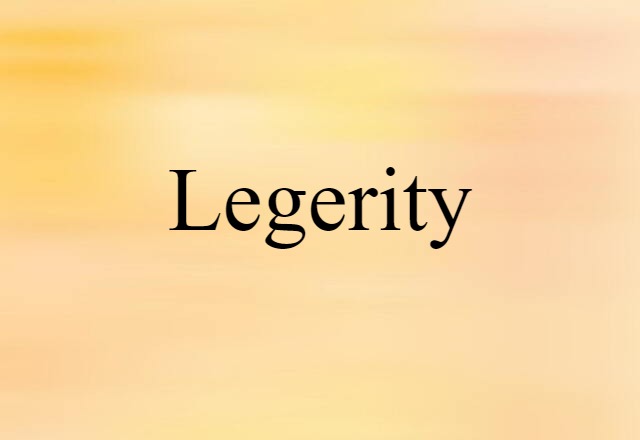 Legerity (noun) Definition, Meaning & Examples