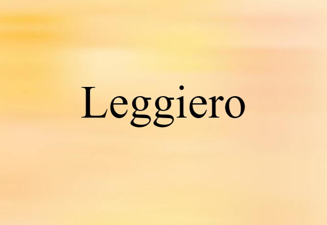 Leggiero (noun) Definition, Meaning & Examples