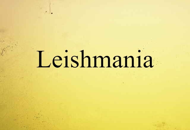 Leishmania (noun) Definition, Meaning & Examples