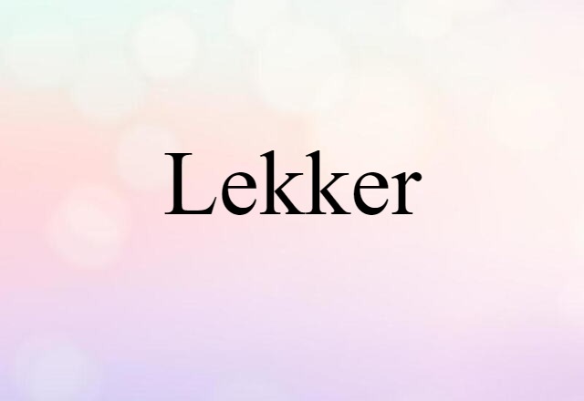 Lekker (noun) Definition, Meaning & Examples