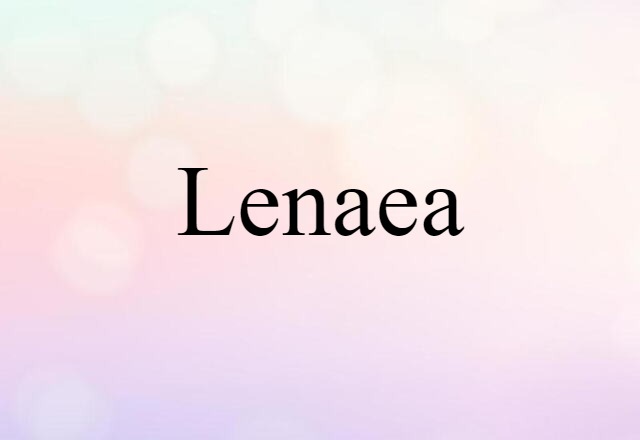 Lenaea (noun) Definition, Meaning & Examples