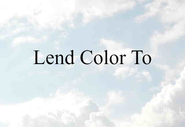 lend color to