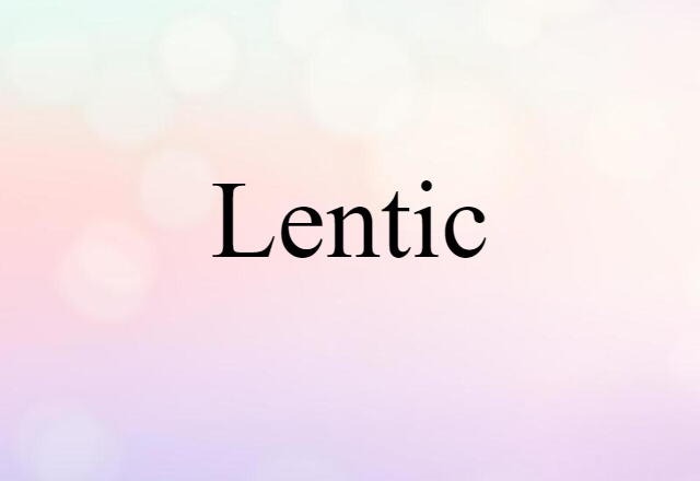 Lentic (noun) Definition, Meaning & Examples