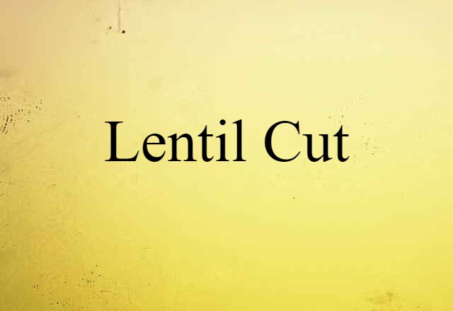 Lentil Cut (noun) Definition, Meaning & Examples