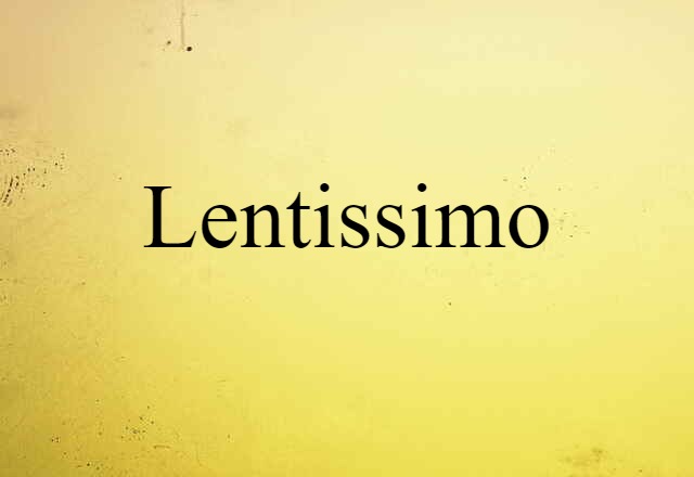 Lentissimo (noun) Definition, Meaning & Examples