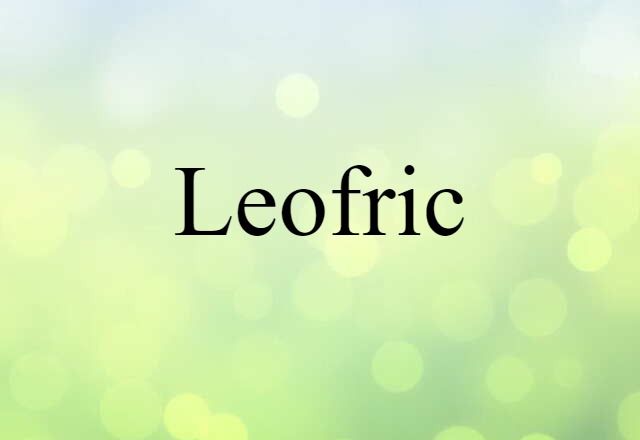 Leofric (noun) Definition, Meaning & Examples