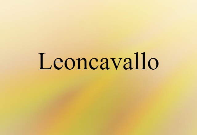 Leoncavallo (noun) Definition, Meaning & Examples