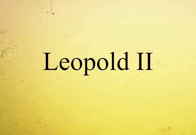 Leopold II (noun) Definition, Meaning & Examples