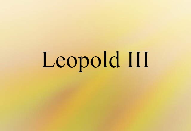 Leopold III (noun) Definition, Meaning & Examples