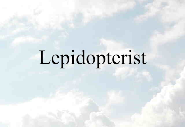 Lepidopterist (noun) Definition, Meaning & Examples