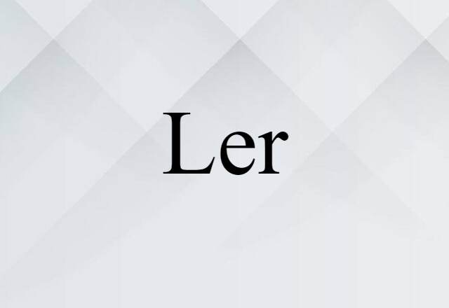 Ler (noun) Definition, Meaning & Examples