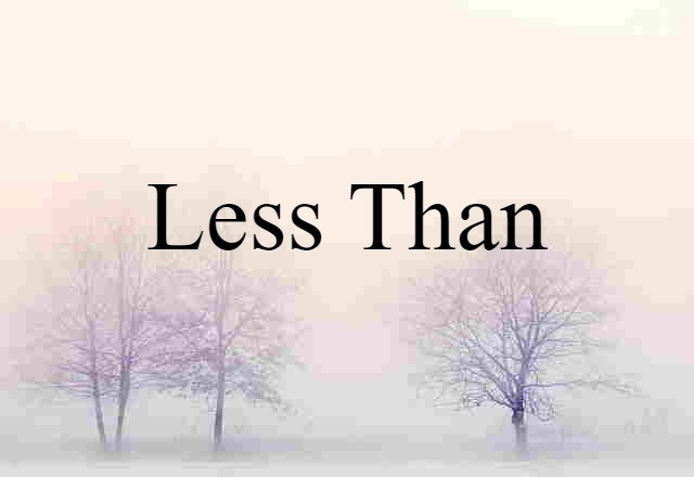 less than