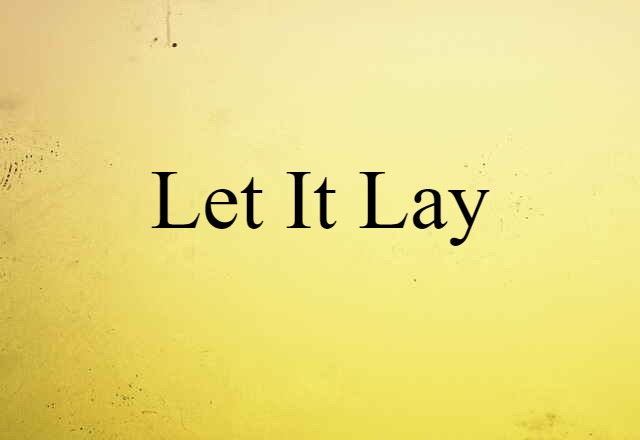 let it lay