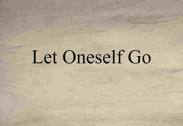 let oneself go