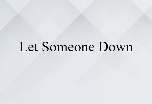 Let Someone Down (noun) Definition, Meaning & Examples