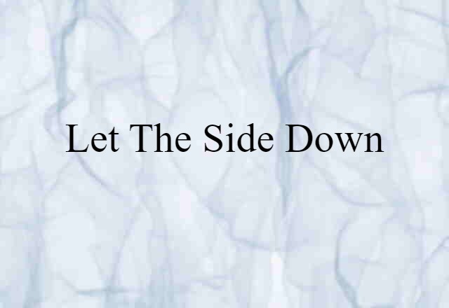 let the side down