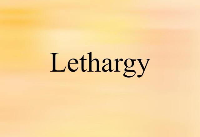 Lethargy (noun) Definition, Meaning & Examples